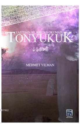 Tonyukuk Yazıtının Sil Baştan Okuması | Mehmet Yılman | Kutlu Yayınevi