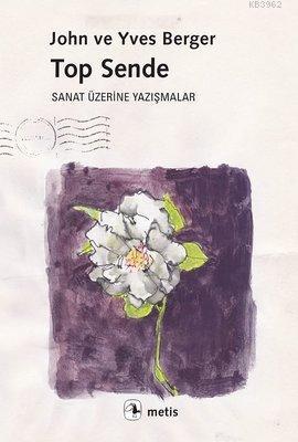 Top Sende Sanat Üzerine Yazışmalar | John Berger | Metis Yayıncılık