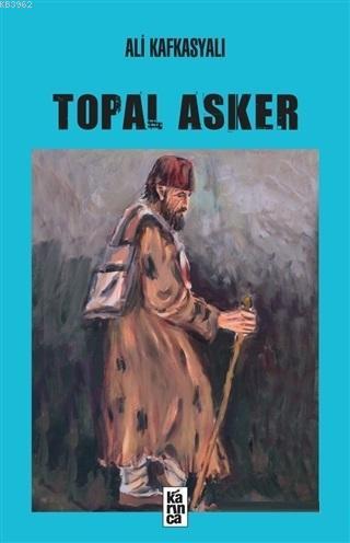 Topal Asker | Ali Kafkasyalı | Karınca Yayınları