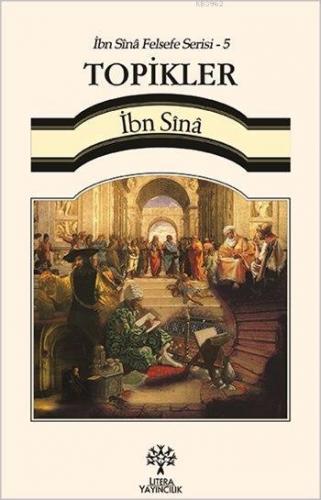 Topikler - İbn Sînâ Felsefe Serisi 5 | İbn-i Sina (Avicenna) | Litera 