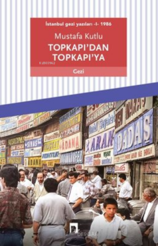 Topkapı’dan Topkapı’ya - İstanbul Gezi Yazıları 1 1986 | Mustafa Kutlu