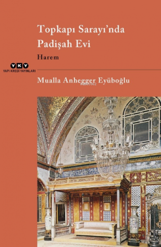 Topkapı Sarayı’nda Padişah Evi Harem | Mualla Anhegger Eyüboğlu | Yapı