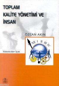 Toplam Kalite Yönetimi ve İnsan | Özcan Akın | Ezgi Kitabevi