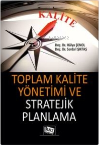 Toplam Kalite Yönetimi ve Stratejik Planlama | Serdal Işıktaş | Anı Ya