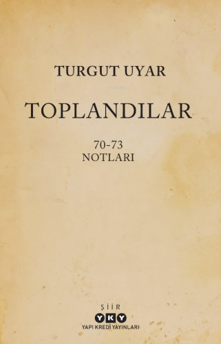 Toplandılar;70-73 Notları | Turgut Uyar | Yapı Kredi Yayınları ( YKY )