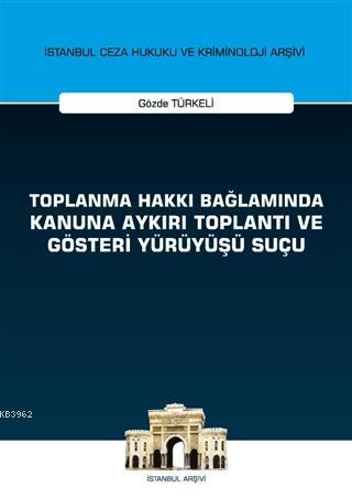 Toplanma Hakkı Bağlamında Kanuna Aykırı Toplantı ve Gösteri Yürüyüşü S