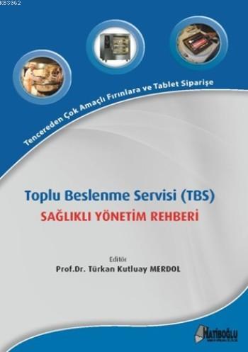 Toplu Beslenme Servisi (TBS); Sağlıklı Yönetim Rehberi | Türkan Kutlua