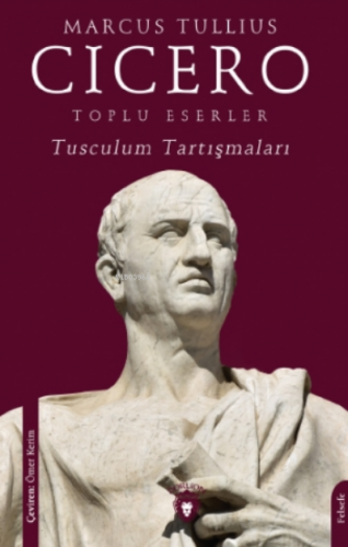 Toplu Eserler Tusculum Tartışmaları | Marcus Tullius Cicero | Dorlion 