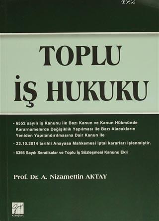 Toplu İş Hukuku | A. Nizamettin Aktay | Gazi Kitabevi