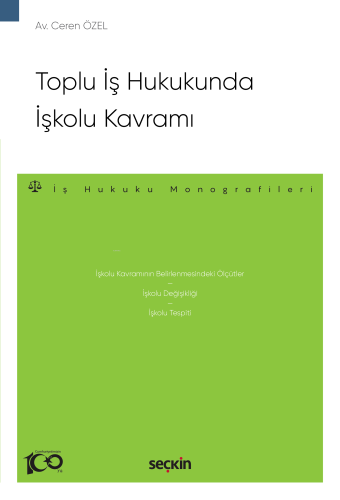 Toplu İş Hukukunda İşkolu Kavramı;–İş Hukuku Monografileri– | Ceren Öz