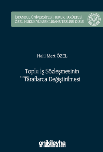 Toplu İş Sözleşmesinin Taraflarca Değiştirilmesi;İstanbul Üniversitesi