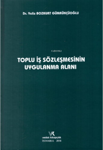 Toplu İş Sözleşmesinin Uygulama Alanı | Yeliz Bozkurt Gümrükçüoğlu | V