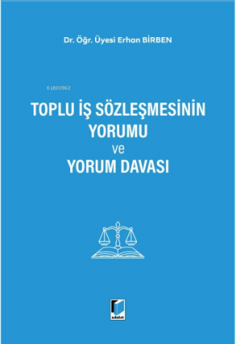 Toplu İş Sözleşmesinin Yorumu ve Yorum Davası | Erhan Birben | Adalet 