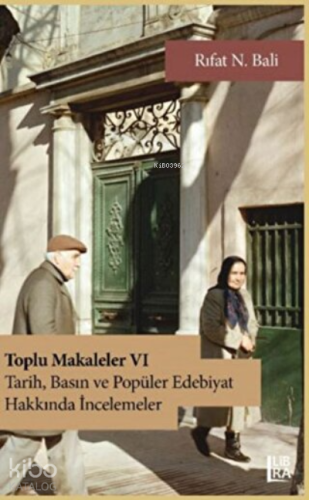 Toplu Makaleler VI - Tarih, Basın ve Popüler Edebiyat Yazıları | Rıfat