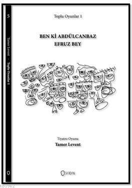 Toplu Oyunlar 1 : Ben ki Abdülcanbaz Efruz Bey | Tamer Levent | Dramat