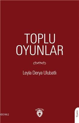 Toplu Oyunlar | Leyla Derya Ulubatlı | Dorlion Yayınevi