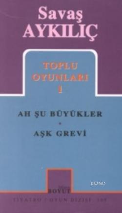 Toplu Oyunları 1; Ah Şu Büyükler - Aşk Grevi | Savaş Aykılıç | Mitos B