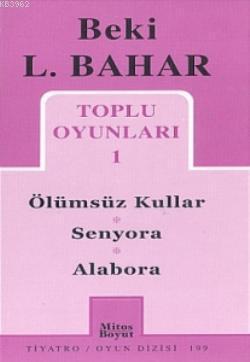 Toplu Oyunları 1; Ölümsüz Kullar - Senyora - Alabora | Beki L. Bahar |