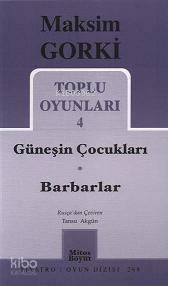 Toplu Oyunları 4; Güneşin Çocukları - Barbarlar | Maksim Gorki | Mitos