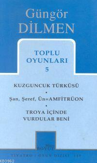 Toplu Oyunları 5; Kuzguncuk Türküsü - Şan, Şeref, Ün=Amfitrüon - Troya