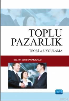 Toplu Pazarlık; Teori ve Uygulama | Deniz Kağnıcıoğlu | Nobel Akademik