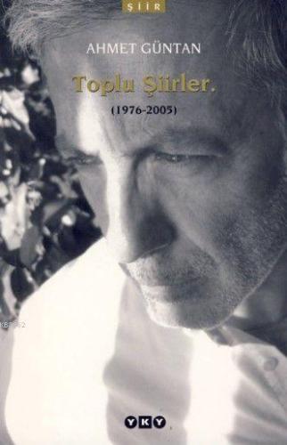 Toplu Şiirler (1976-2005) | Ahmet Güntan | Yapı Kredi Yayınları ( YKY 