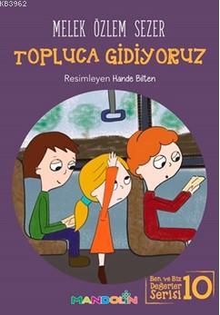 Topluca Gidiyoruz; Ben ve Biz Değerler Serisi 10 | Melek Özlem Sezer |