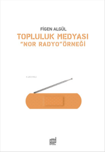 Topluluk Medyası ''Nor Radyo'' Örneği | Figen Algül | Pales Yayınları