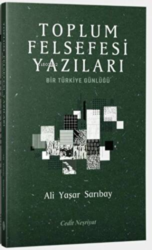 Toplum Felsefesi Yazıları - Bir Türkiye Günlüğü | Ali Yaşar Sarıbay | 