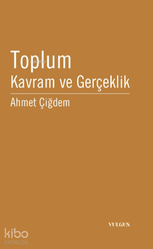 Toplum Kavram ve Gerçeklik | Ahmet Çiğdem | Vulgus Yayınları