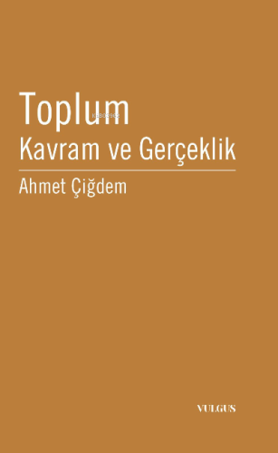 Toplum Kavram ve Gerçeklik | Ahmet Çiğdem | Vulgus Yayınları