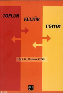 Toplum Kültür Eğitim | Mustafa Aydın | Gazi Kitabevi