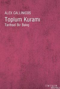 Toplum Kuramı; Tarihsel Bir Bakış | Alex Callinicos | İletişim Yayınla