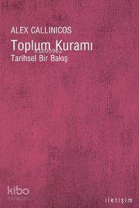 Toplum Kuramı; Tarihsel Bir Bakış | Alex Callinicos | İletişim Yayınla