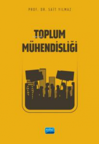 Toplum Mühendisliği | Sait Yılmaz | Nobel Akademik Yayıncılık