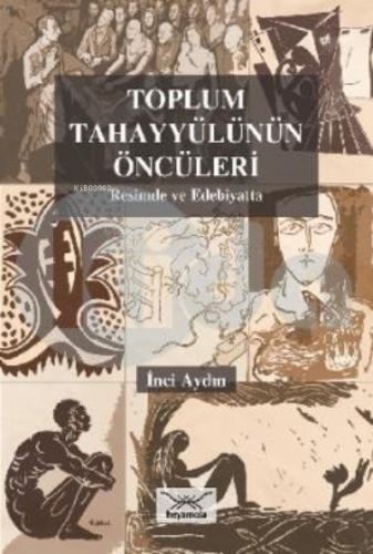 Toplum Tahayyülünün Öncüleri : Resimde ve Edebiyatta | İnci Aydın | He