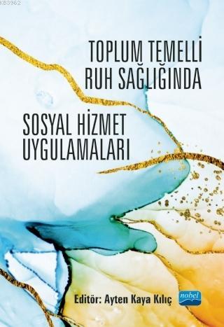 Toplum Temelli Ruh Sağlığında Sosyal Hizmet Uygulamaları | Ayten Kaya 