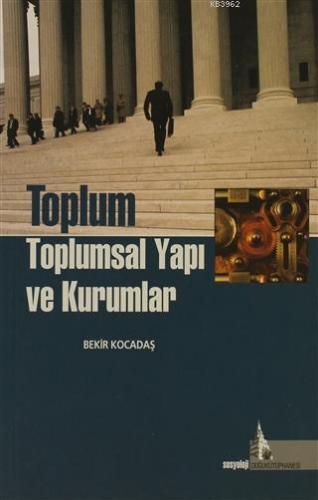 Toplum Toplumsal Yapı ve Kurumlar | Bekir Kocadaş | Doğu Kütüphanesi