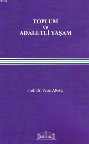 Toplum ve Adaletli Yaşam | Vecdi Aral | Legal Yayıncılık