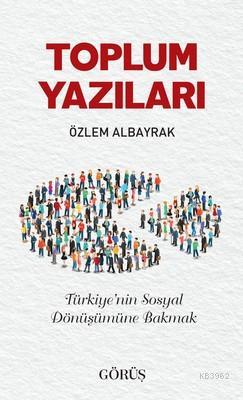 Toplum Yazıları | Özlem Albayrak | Görüş Yayınları