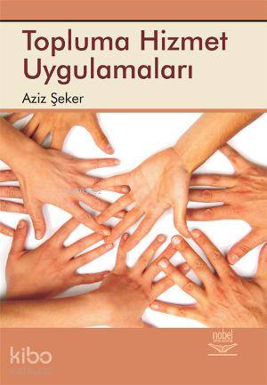 Topluma Hizmet Uygulamaları | Aziz Şeker | Nobel Yayın Dağıtım