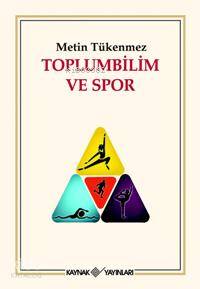 Toplumbilim ve Spor | Metin Tükenmez | Kaynak Yayınları