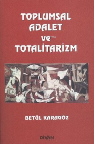 Toplumsal Adalet ve Totalitarizm | Betül Karagöz | Divan Kitap