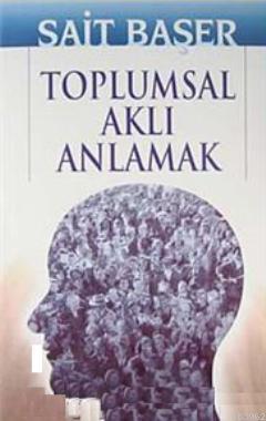 Toplumsal Aklı Anlamak | Sait Başer | İrfan Yayıncılık