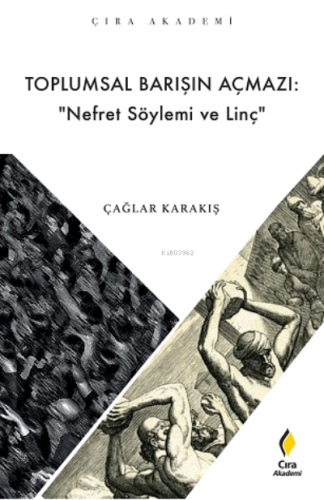 Toplumsal Barışın Açmazı: “ Nefret Söylemi ve Linç” | Çağlar Karakış |