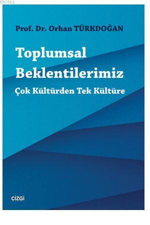 Toplumsal Beklentilerimiz : Çok Kültürden Tek Kültüre | Orhan Türkdoğa