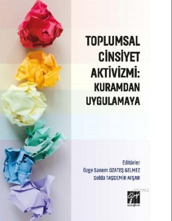 Toplumsal Cinsiyet Aktivizmi : Kuramdan Uygulamaya | Özge Sanem Özateş