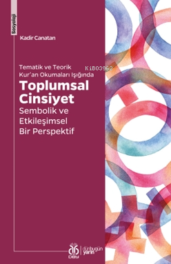 Toplumsal Cinsiyet;Sembolik ve Etkileşimsel Bir Perspektif | Kadir Can