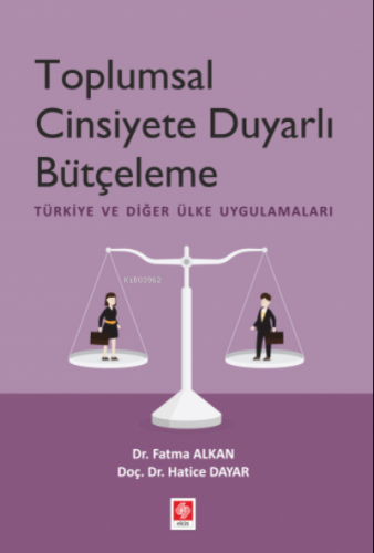 Toplumsal Cinsiyete Duyarlı Bütçeleme ;Türkiye ve Diğer Ülke Uygulamal