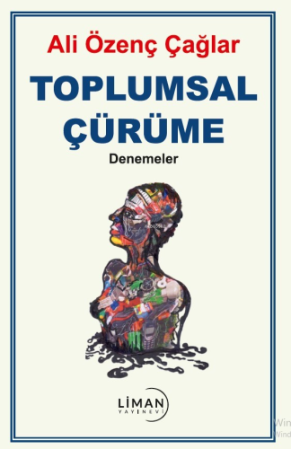 Toplumsal Çürüme;Denemeler | Ali Özenç Çağlar | Liman Yayınevi